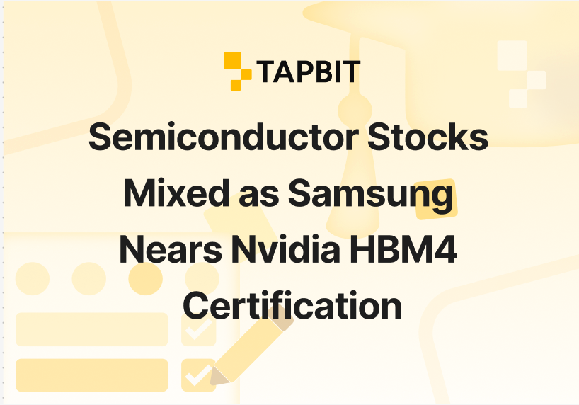 Semiconductor Stocks Mixed as Samsung Nears Nvidia HBM4 Certification – January 2026 Market Update